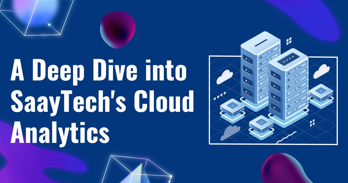 A Deep Dive into SaayTech’s Cloud Analytics